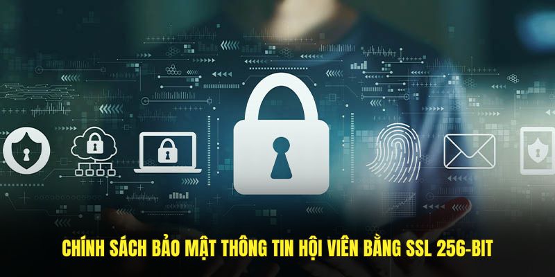 Chính sách bảo mật thông tin hội viên bằng SSL 256-bit