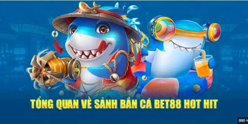 Giới thiệu sơ lược về sảnh săn cá bet88