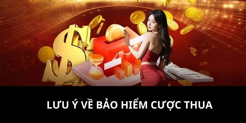 Lưu ý gửi đến quý hội viên khi tham gia chương trình ưu đãi bảo hiểm thua cược