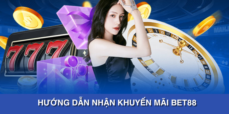 Hướng dẫn tham gia nhận khuyến mãi của Bet88